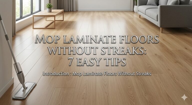 Mop Laminate Floors Without Streaks: 7 Easy Tips